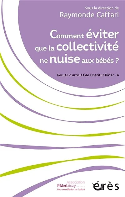 Comment éviter que la collectivité ne nuise aux bébés ?: Recueil s'articles de l'Institut Pikler - 4