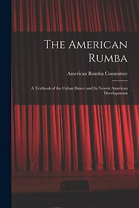 The American Rumba: a Textbook of the Cuban Dance and Its Newest American Developments
