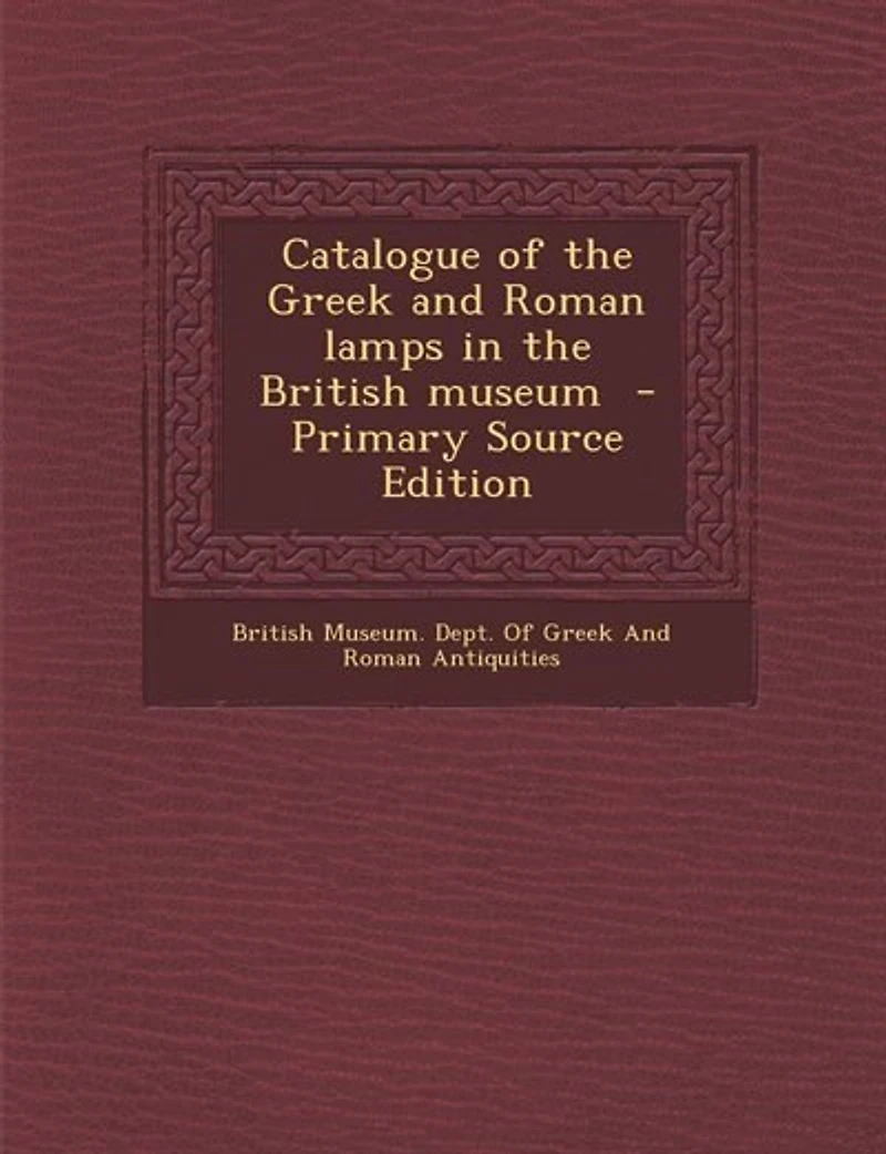 Catalogue of the Greek and Roman Lamps British Museum