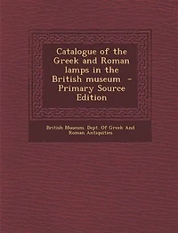 Catalogue of the Greek and Roman Lamps British Museum