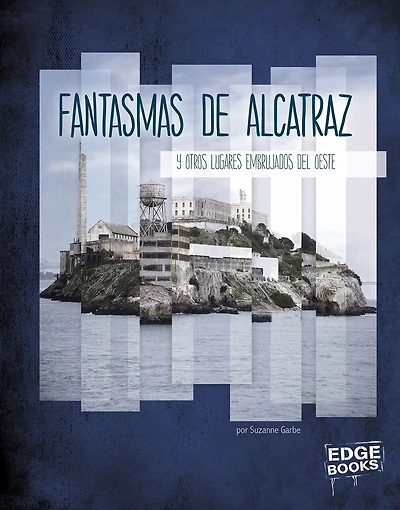 Fantasmas de Alcatraz y otros lugares embrujados del oeste (Ghosts of Alcatraz and Other Hauntings of the West)