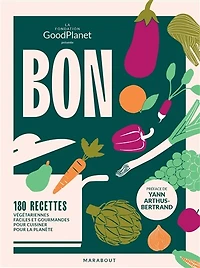 bon dans l'assiette, pour la planète: 180 recettes végétariennes faciles et gourmandes cuisiner planète