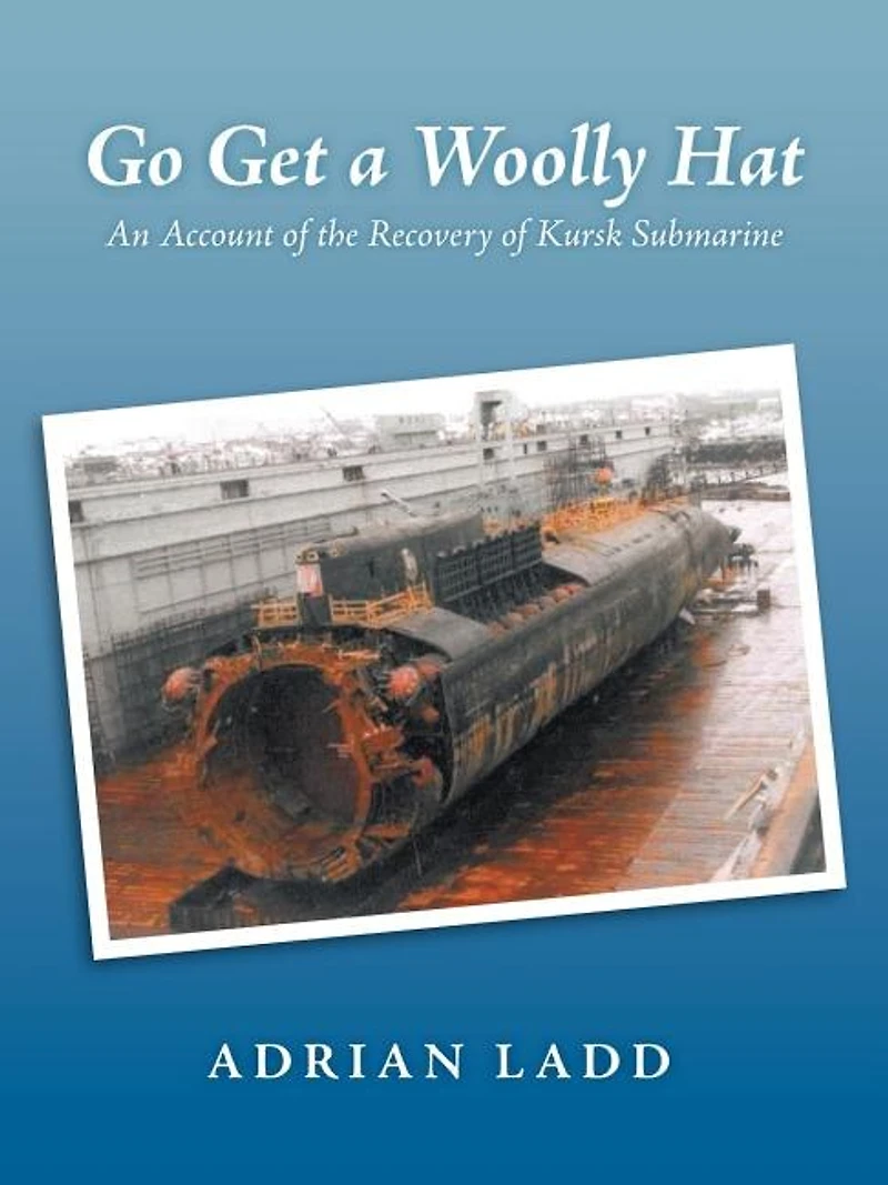 Go Get a Woolly Hat: An Account of the Recovery of Kursk Submarine