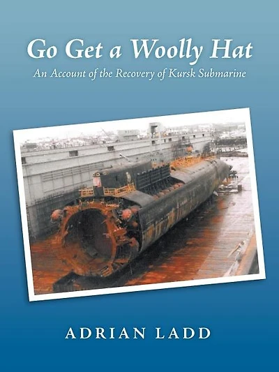 Go Get a Woolly Hat: An Account of the Recovery of Kursk Submarine
