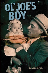 Ol' Joe's Boy: Episodes In The Life Of An Asheboro, Nc Country Boy