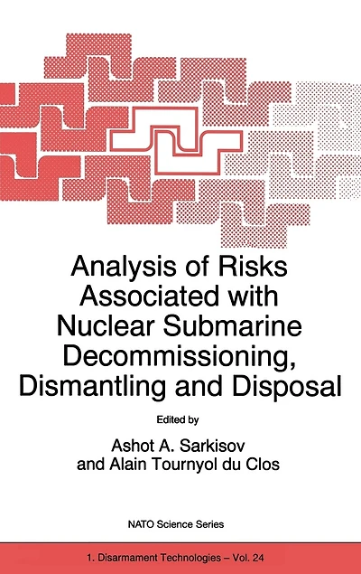 Analysis of Risks Associated with Nuclear Submarine Decommissioning, Dismantling and Disposal