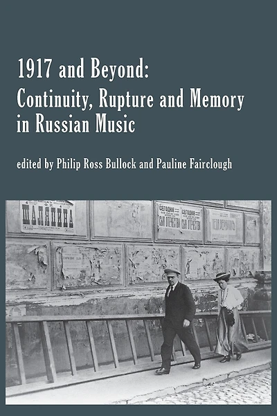1917 and Beyond: Continuity, Rupture and Memory in Russian Music