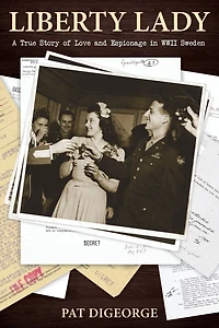Liberty Lady: A True Story of Love and Espionage WWII Sweden