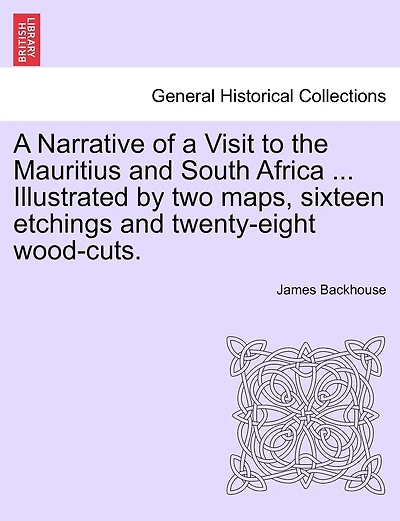 A Narrative of a Visit to the Mauritius and South Africa ... Illustrated by two maps, sixteen etchings and twenty-eight wood-cuts.