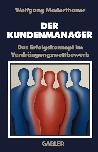 Der Kundenmanager: Das Erfolgsrezept im Verdrängungswettbewerb