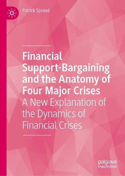 Financial Support-Bargaining and the Anatomy of Four Major Crises: A New Explanation Dynamics Crises