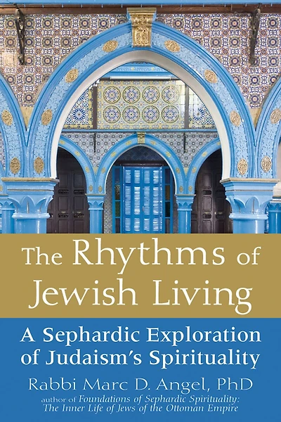 The Rhythms Of Jewish Living: A Sephardic Exploration of Judaism's Spirituality