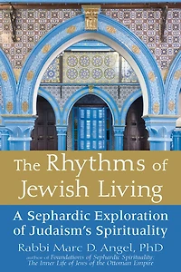 The Rhythms Of Jewish Living: A Sephardic Exploration of Judaism's Spirituality