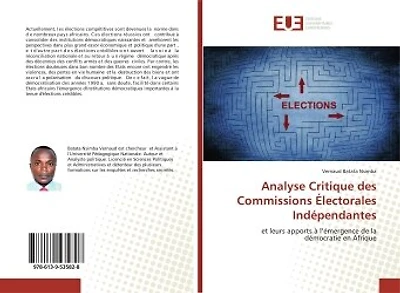 Analyse Critique des Commissions Electorales Indépendantes: et leurs apports à l'émergence de la démocratie en Afrique