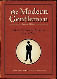 The Modern Gentleman, 2nd Edition: A Guide to Essential Manners, Savvy, and Vice