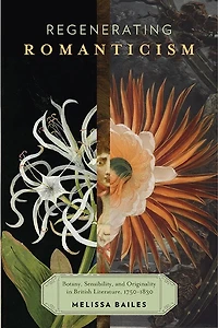 Regenerating Romanticism: Botany, Sensibility, and Originality British Literature, 1750-1830