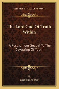 The Lord God Of Truth Within: A Posthumous Sequel To The Dayspring Of Youth