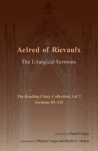 The Liturgical Sermons: Reading-Cluny Collection, 1 of 2; Sermons 85-133 Volume 81