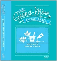 En bonne santé toute l'année: MA GRAND-MERE FAISAIT PAREIL