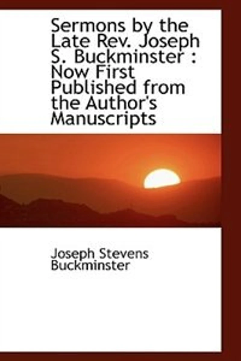 Sermons by the Late Rev. Joseph S. Buckminster: Now First Published From Author's Manuscripts (Classic Reprint)