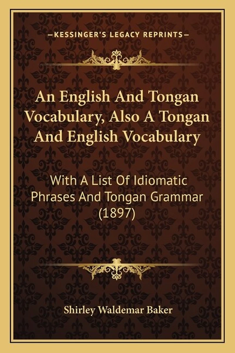 An English And Tongan Vocabulary, Also A Tongan And English Vocabulary: With A List Of Idiomatic Phrases And Tongan Grammar (1897)