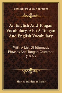 An English And Tongan Vocabulary, Also A Tongan And English Vocabulary: With A List Of Idiomatic Phrases And Tongan Grammar (1897)
