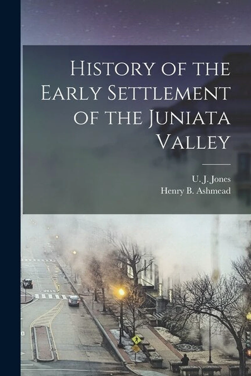 History of the Early Settlement of the Juniata Valley