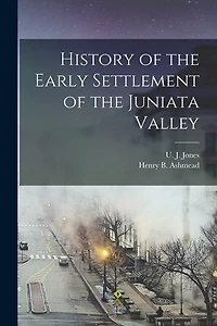 History of the Early Settlement of the Juniata Valley
