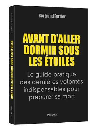 Avant d'aller dormir sous les étoiles: le guide pratique des dernières volontés indispensables pour préparer sa mort