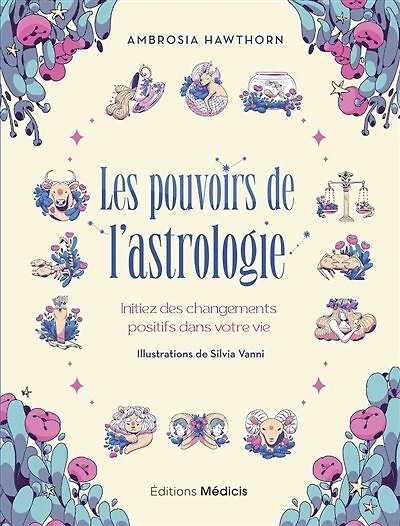 Les pouvoirs de l'astrologie: initiez des changements positifs dans votre vie