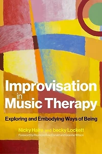 Improvisation in Music Therapy: Exploring and Embodying Ways of Being