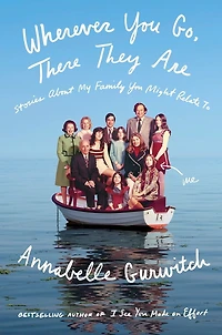 Wherever You Go, There They Are: Stories About My Family Might Relate To