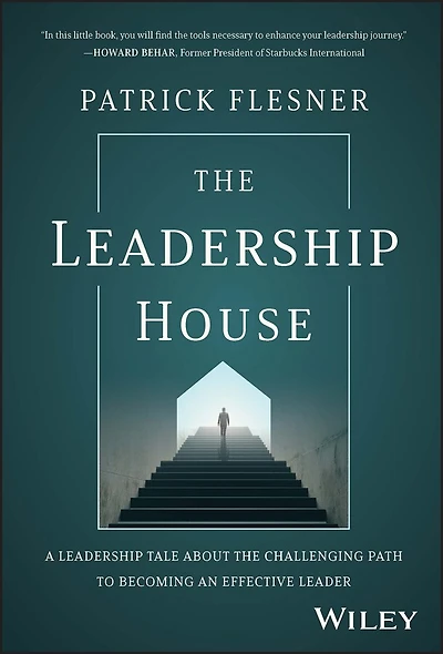 the Leadership House: A Tale about Challenging Path to Becoming an Effective Leader