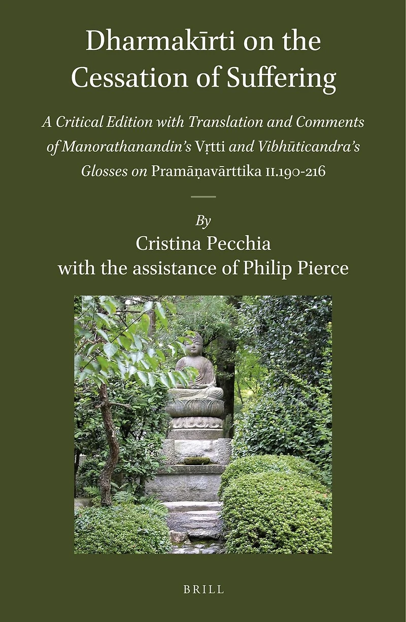 Dharmakīrti on the Cessation of Suffering: A Critical Edition with Translation and Comments of Manorathanandinʼs Vṛtti and Vibhūticandraʼs Glosses on Pramāṇavārttika II.190-216