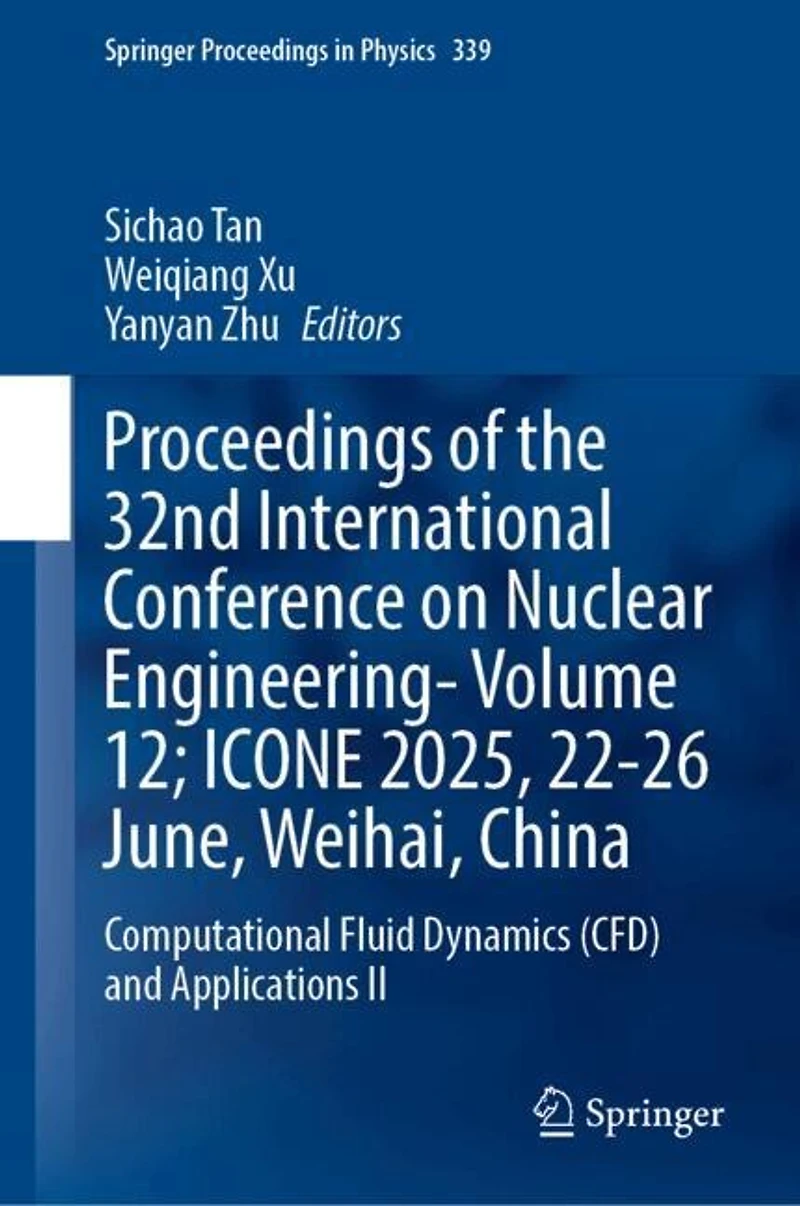 Proceedings of the 32nd International Conference on Nuclear Engineering-Volume 12; ICONE 2025, 22-26 June, Weihai, China: Computational Fluid Dynamics (CFD) and Applications II