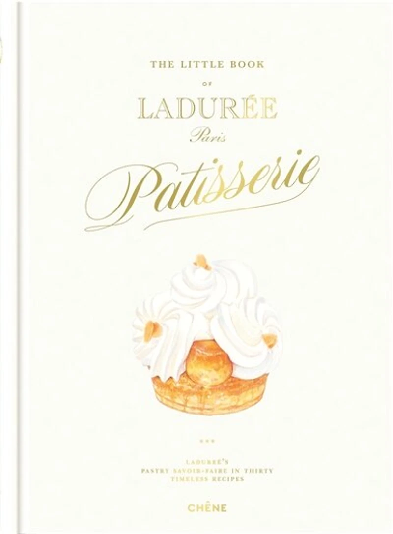 The little book of Ladurée, Paris patisserie: Ladurée's pastry savoir-faire in thirty timeless recipes