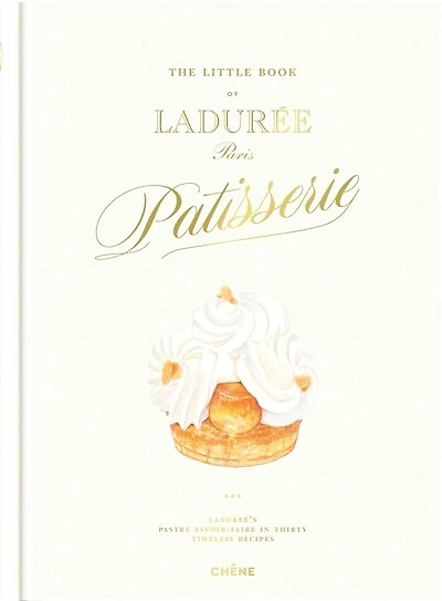 The little book of Ladurée, Paris patisserie: Ladurée's pastry savoir-faire in thirty timeless recipes