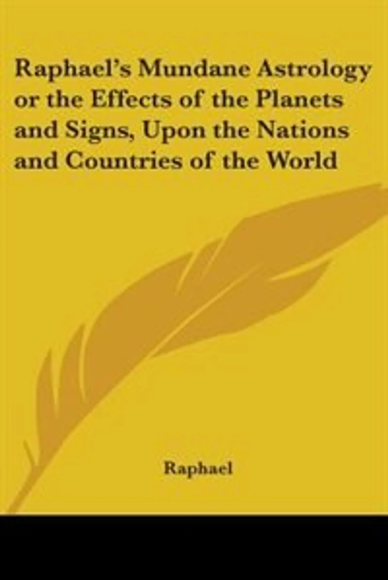 Raphael's Mundane Astrology Or The Effects Of Planets And Signs, Upon Nations Countries World