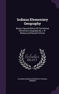 Indiana Elementary Geography: Being A Special Edition Of The Natural Elementary Geography By J. W. Redway And Russell Hinman