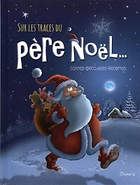 Sur les traces du père Noël...: contes, bricolages, recettes