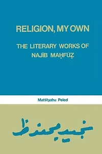 Religion, My Own: Literary Works Of Najib Mahfuz