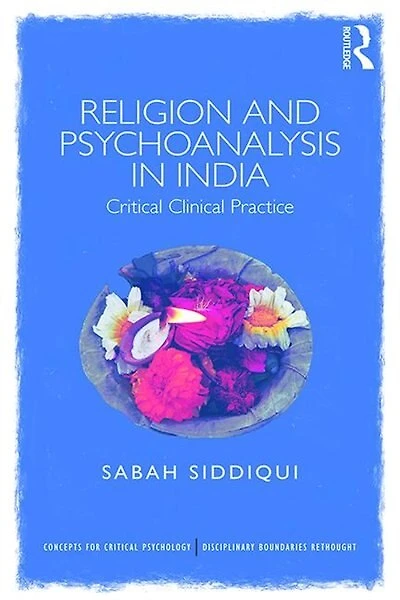 Religion And Psychoanalysis India: Critical Clinical Practice