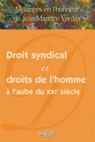 Mélanges Maurice Verdier : droit syndical et droits de l'homme à l'aube du XXIe siècle: droit syndical et droits de l'homme à l'aube du XXIe siècle