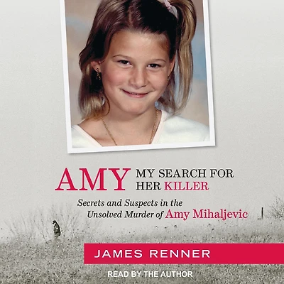 Amy: My Search for Her Killer: Secrets and Suspects the Unsolved Murder of Amy Mihaljevic