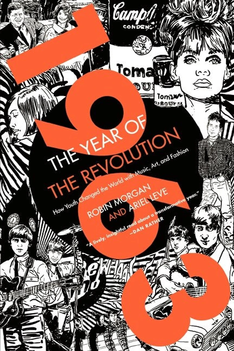 1963: the Year of Revolution: How Youth Changed World with Music, Art, and Fashion