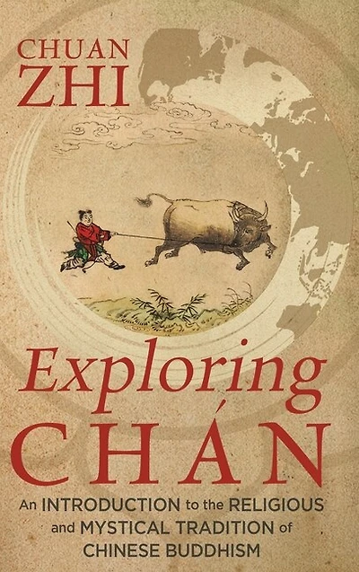 Exploring Chán: An Introduction To The Religious And Mystical Tradition Of Chinese Buddhism