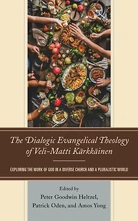 the Dialogic Evangelical Theology of Veli-Matti Karkkainen: Exploring Work God a Diverse Church and Pluralistic World