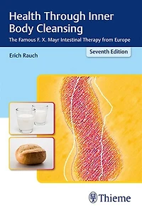 Health Through Inner Body Cleansing: The Famous F. X. Mayr Intestinal Therapy From Europe
