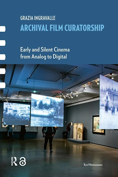 Archival Film Curatorship: Early and Silent Cinema from Analog to Digital
