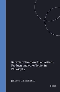 Kazimierz Twardowski on Actions, Products and other Topics in Philosophy